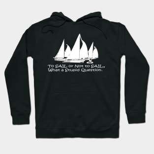 To Sail or Not To Sail Hoodie